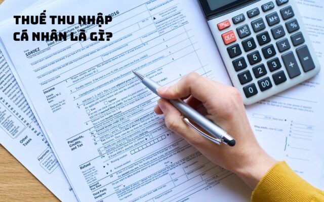 Tìm hiểu về thuế thu nhập cá nhân: Khái niệm, đối tượng và cách tính
